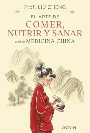 EL ARTE DE COMER, NUTRIR Y SANAR CON LA MEDICINA CHINA